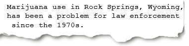 Example: Marijuana use in Rock Springs, Wyoming, has been a problem for law enforcement since the 1970s.