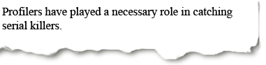 Example: Profilers have played a necessary role in catching serial killers.