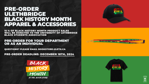 Pre-Order ULethbridge Black History Month Apparel & Accessories! 15 % of black history month product sales will be donated to the University of Lethbridge Black Students association.  pre-order for your department or as an individual. Questions? Please email bookstore.uleth.ca. Pre-order deadline: december 18th, 2024