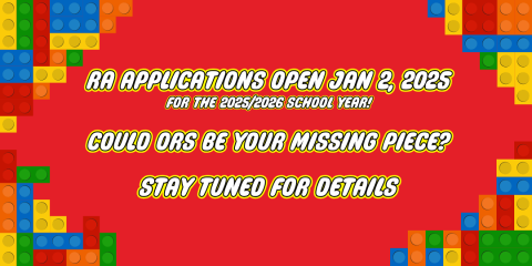 RA Applications open Jan 2, 2025 for the 2025/2026 school year! Could ORS be your missing piece? Stay tuned for details!